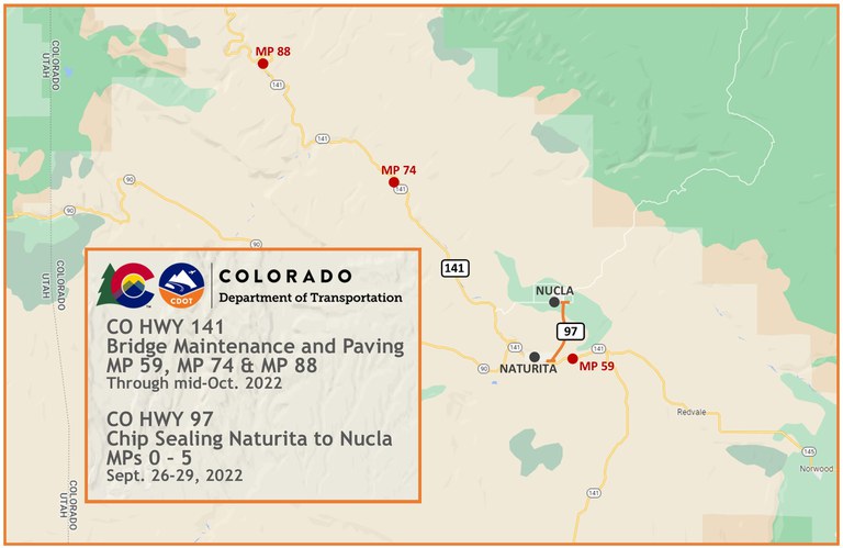 Bridge maintenance and paving operations on CO 141 at mile points 59, 74 and 88 through mid-October. Chip sealing from Naturita to Nucla on CO 97 from mile point 0 to 5 September 26 through 29. 