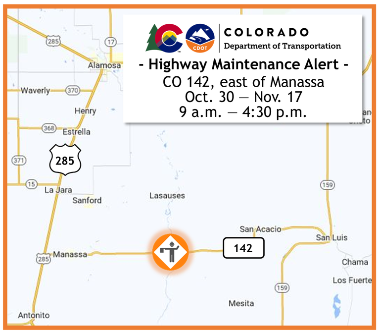 Map of maintenance operations located on CO 142 east of Manassa, between 9 a.m. and 4:30 p.m., Oct., 30 through Nov., 17. Map of maintenance operations located on CO 142 east of Manassa, between 9 a.m. and 4:30 p.m., Oct., 30 through Nov., 17.