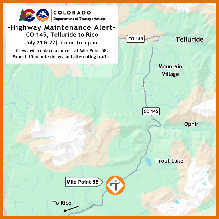 Colorado Department of Transportation Highway Maintenance Alert Map of culvert replacement operations on CO 145 between Telluride and Rico at Mile Point 58. Motorists can expect 15-minute delays and alternating traffic on July 21 and 22 between 7 a.m. and 5 p.m. each day.