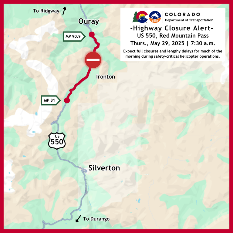 Highway Closure Alert Map of the scheduled full closure between Silverton and Ouray (Mile Points 81 to 90.9) on Thursday, May 29 at 7:30 a.m. Colorado Department of Transportation Highway Closure Alert Map of the scheduled full closure between Silverton and Ouray (Mile Points 81 to 90.9) on Thursday, May 29 at 7:30 a.m. Motorists can expect lengthy delays for much of the morning during safety-critical helicopter operations.