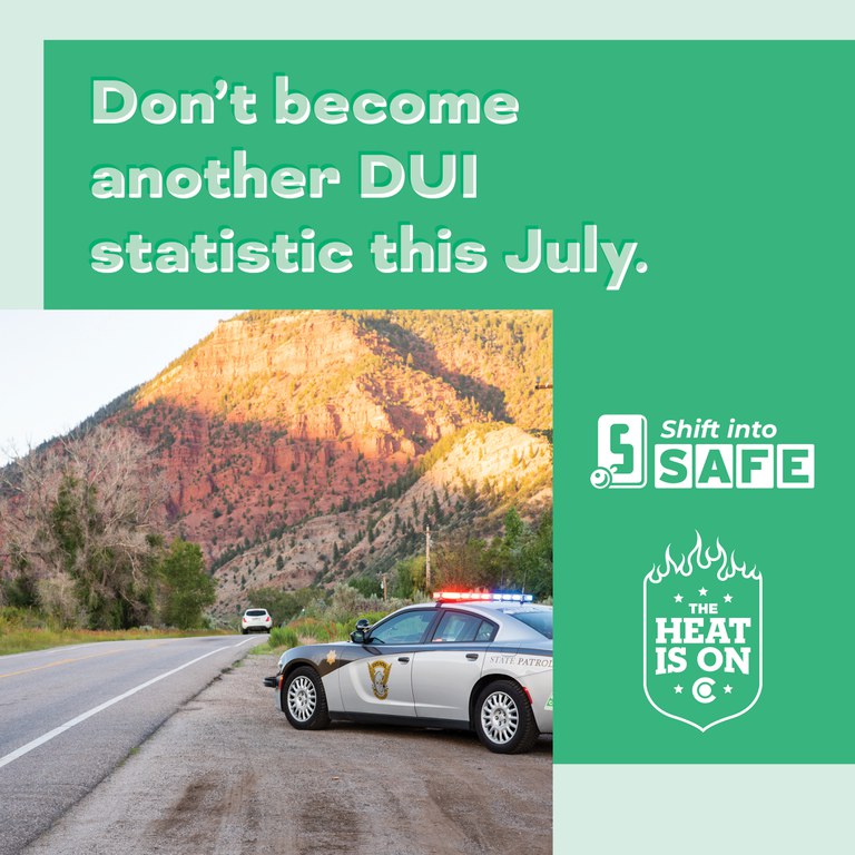 A Colorado State Patrol vehicle parked next to a road. The copy reads, “Don’t become another DUI statistic this July.”