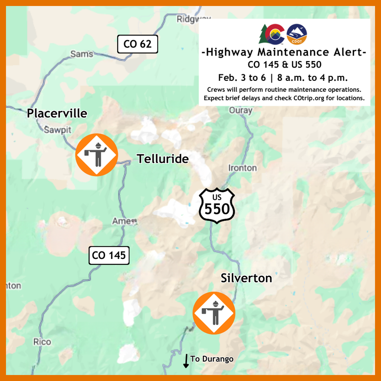 Colorado Department of Transportation Highway Maintenance Alert Map of delays occurring on CO 145, west of Telluride and US 550, south of Silverton Feb. 3 to 6 between 8 a.m. and 4 p.m. each day.