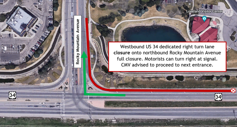 Westbound US 34 dedicated right turn lane closure onto northbound Rocky Mountain Avenue full closures. Motorists can turn right at signal. CMV advised to proceed to next entrance.
