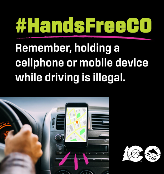 #HandsFreeCO - Remember, holding a cellphone or mobile device while driving is illegal. Person driving with both their hands on the steering wheel. Text overlay reads "hand son the wheel, not your phone"