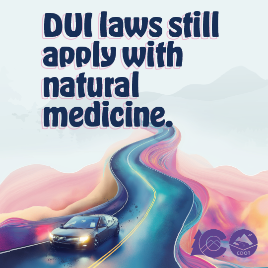 Colorful pastel graphic with mountain landscape, CDOT logo and black car on winding road. On graphic copy reads "DUI laws still apply with natural medicines.