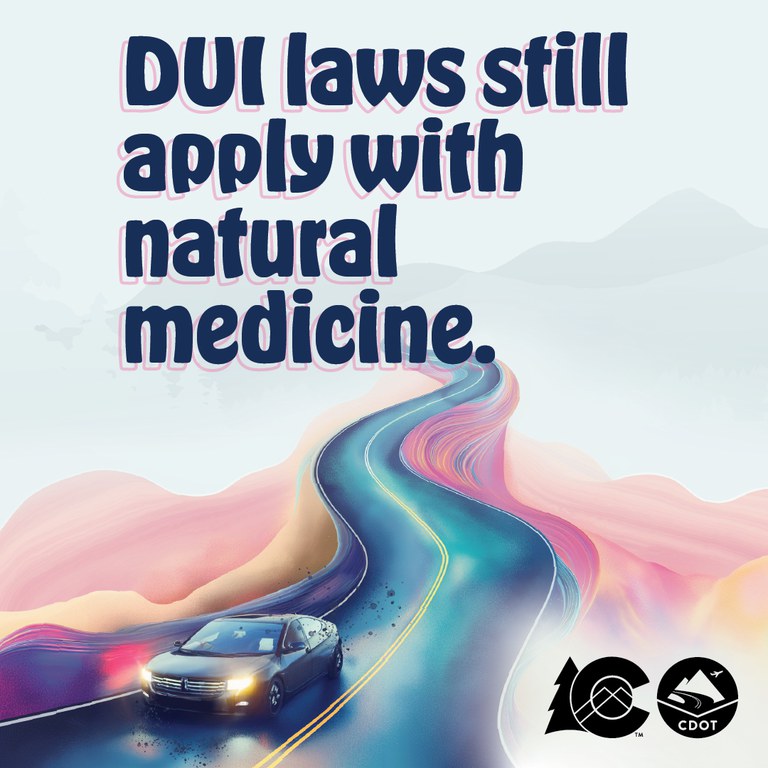 Colorful pastel graphic with mountain landscape, CDOT logo and black car on winding road. On graphic copy reads "DUI laws still apply with natural medicines.