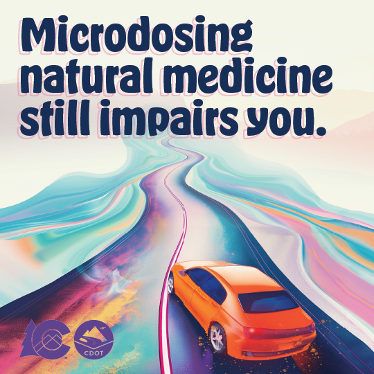 Colorful pastel graphic with mountain landscape, CDOT logo and orange car on winding road. On graphic copy reads "Microdosing natural medicines still impairs you.
