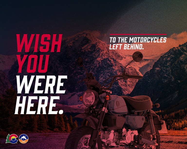 Graphic with a motorcycle on a road with the words "Wish you were here. To the motorcycles left behind." The CDOT logo is on the bottom. 