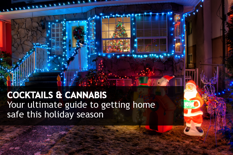 A house lit up with Christmas decorations and lights at nighttime. Text overlay is, "Cocktails and cannabis. Your ultimate guide to getting home safe this holiday season."