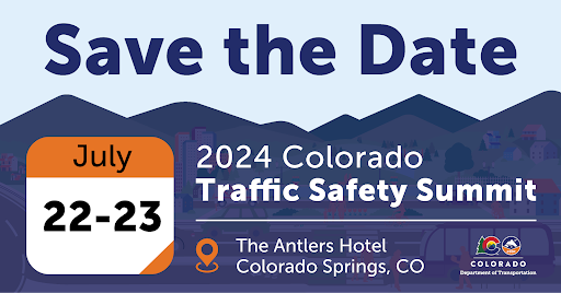 Save the Date, July 22-23 for the 2024 Colorado Traffic Safety Summit at the Antlers Hotel Colorado Springs, CO graphic. The Colorado Department of Transportation logo in on the bottom right corner and the graphic has a background of a blue mountain range.