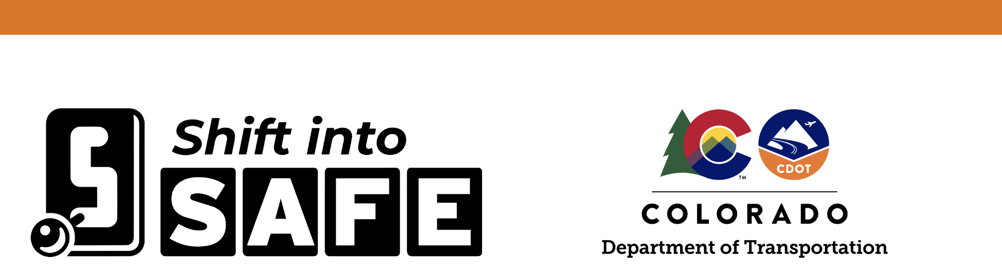 A orange and white header image with the Shift into Safe logo and the Colorado Department of Transportation logo in the center. 