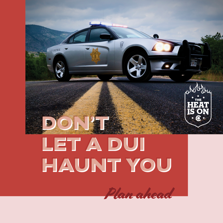 Patrol Car with text overlay: Don't let a DUI haunt you, plan ahead.