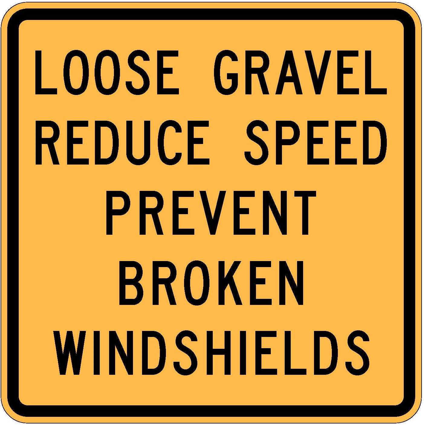 W20-54 Loose Gravel Reduce Speed Prevent Broken Windshields.JPEG detail image